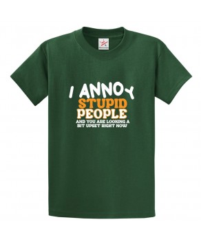 I Annoy Stupid People And You Are Looking A Bit Upset Right Now Funny Classic Unisex Kids and Adults T-Shirt